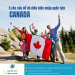 5 yêu cầu để đủ điều kiện nộp đơn xin quốc tịch Canada theo quy định chính phủ năm 2024